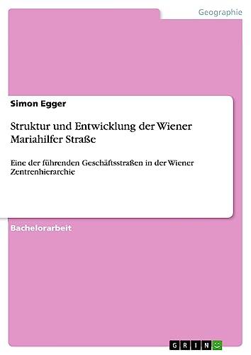 Struktur und Entwicklung der Wiener Mariahilfer Straße: Eine der führenden Geschäftsstraßen in der Wiener Zentrenhierarchie