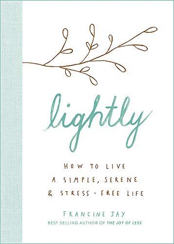 Lightly: How to live a simple, serene and stress-free life