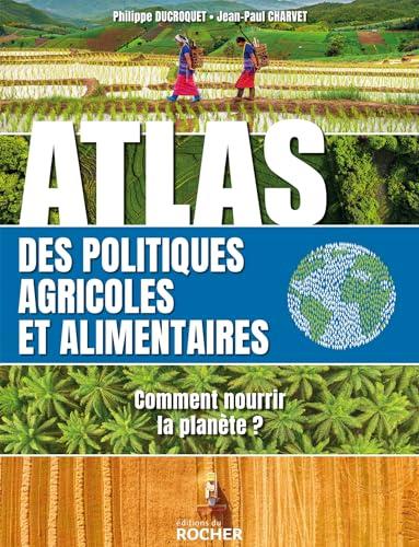 Atlas des politiques agricoles et alimentaires : comment nourrir la planète ?