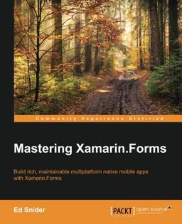 Mastering Xamarin.Forms: Build rich, maintainable multiplatform native mobile apps with Xamarin.Forms