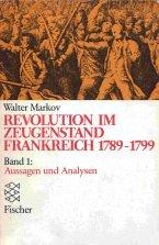 Revolution im Zeugenstand. Frankreich 1789-1799: Revolution im Zeugenstand I Frankreich 1789 - 1799. Aussagen und Analysen.: BD 1