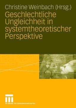 Geschlechtliche Ungleichheit in systemtheoretischer Perspektive