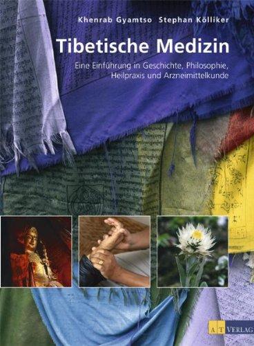 Tibetische Medizin: Eine Einführung in Geschichte, Philosophie, Heilpraxis und Arzneimittelkunde