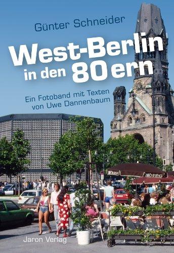 West-Berlin in den 80ern: Ein Fotoband mit Texten von Uwe Dannenbaum