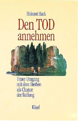 Den Tod annehmen. Unser Umgang mit dem Sterben als Chance der Reifung