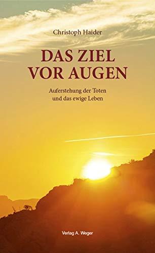 Das Ziel vor Augen: Auferstehung der Toten und das ewige Leben