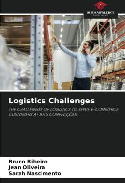 Logistics Challenges: THE CHALLENGES OF LOGISTICS TO SERVE E-COMMERCE CUSTOMERS AT BJTS CONFECÇÕES