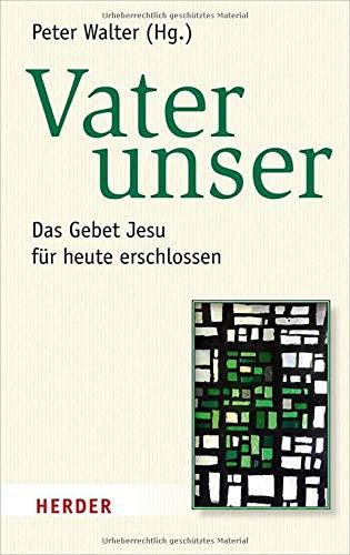 Vater unser: Das Gebet Jesu für heute erschlossen