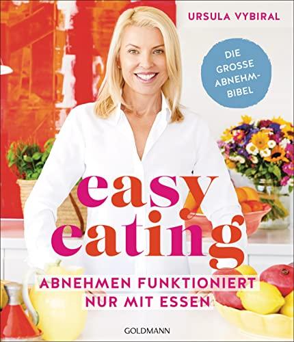 Easy Eating: Abnehmen funktioniert nur mit Essen - Die große Abnehmbibel