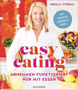 Easy Eating: Abnehmen funktioniert nur mit Essen - Die große Abnehmbibel