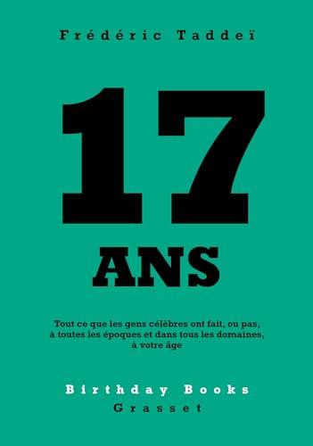 17 ans : tout ce que les gens célèbres ont fait, ou pas, à toutes les époques et dans tous les domaines, à votre âge