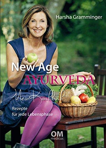 New Age Ayurveda - Mein Kochbuch: Rezepte für jede Lebensphase