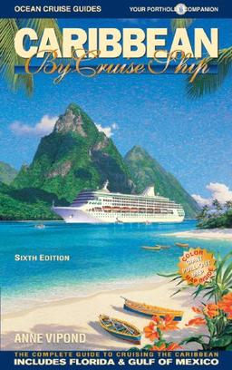 Caribbean by Cruise Ship: The Complete Guide to Crusing the Caribbean (Caribbean by Cruise Ship: The Complete Guide to Cruising the Caribbean)