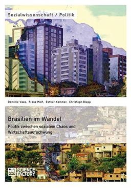 Brasilien im Wandel: Politik zwischen sozialem Chaos und Wirtschaftsaufschwung