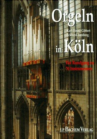 Orgeln in Köln. Ein Rundgang zu 70 Instrumenten