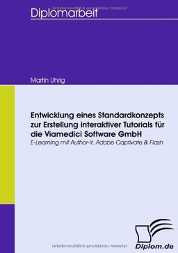 Entwicklung eines Standardkonzepts zur Erstellung interaktiver Tutorials für die Viamedici Software GmbH. E-Learning mit Author-it, Adobe Captivate & Flash