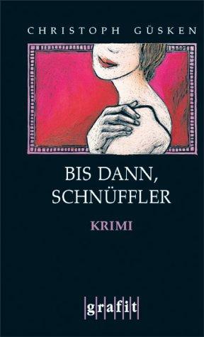 Bis dann, Schnüffler. Kriminalroman