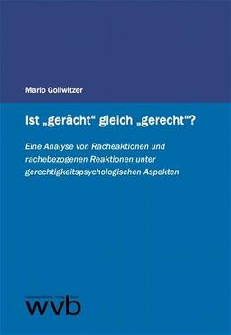 Ist "gerächt" gleich "gerecht"?: Eine Analyse von Racheaktionen und rachebezogenen Reaktionen unter gerechtigkeitspsychologischen Aspekten