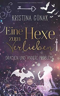 Drachen und andere Probleme: Eine Hexe zum Verlieben