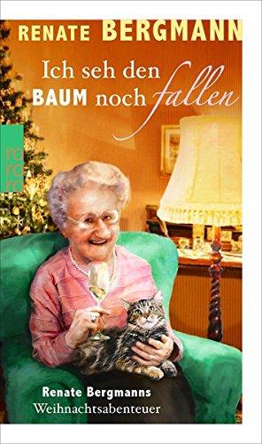 Ich seh den Baum noch fallen: Renate Bergmanns Weihnachtsabenteuer