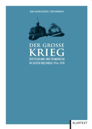 Der Große Krieg: Deutschland und Frankreich im Ersten Weltkrieg 1914-1918