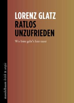 Ratlos unzufrieden: Texte zu Kritik, Perspektive und Transformation (kritik & utopie)