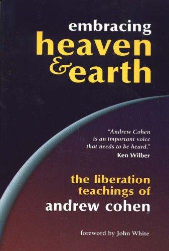 Embracing Heaven & Earth: The Liberation Teachings of Andrew Cohen