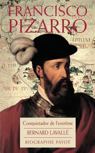 Francisco Pizzaro : conquistador de l'extrême