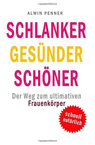 Schlanker Gesünder Schöner: Der Weg zum ultimativen Frauenkörper