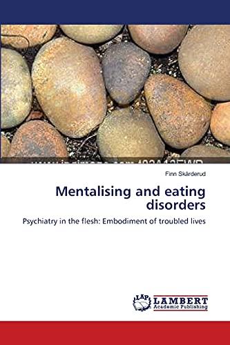 Mentalising and eating disorders: Psychiatry in the flesh: Embodiment of troubled lives