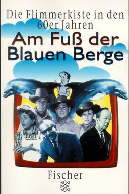 Am Fuß der blauen Berge. Die Flimmerkiste in den 60er Jahren.