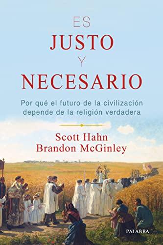 Es justo y necesario: Por qué el futuro de la civilización depende de la religión verdadera (Mundo y cristianismo)