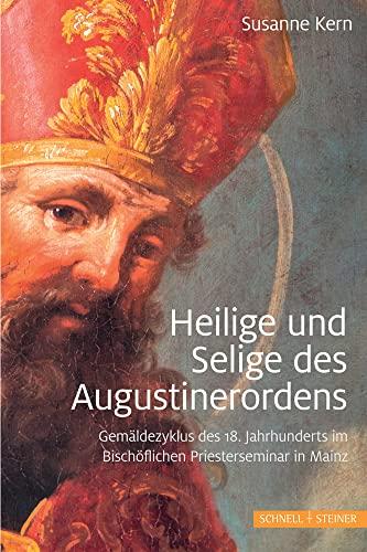 Heilige und Selige des Augustinerordens: Gemäldezyklus des 18. Jahrhunderts im Bischöflichen Priesterseminar in Mainz, ehemals Augustiner-Eremitenkloster