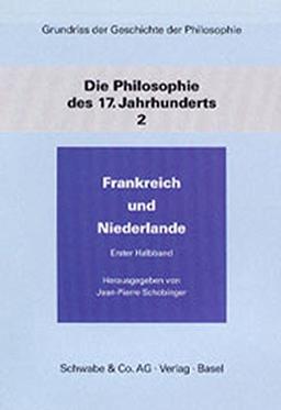 Grundriß der Geschichte der Philosophie, Die Philosophie des 17. Jahrhunderts, in 2 Halbbdn. Bd.2. Frankreich und Niederlande