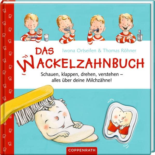 Das Wackelzahnbuch: Schauen, klappen, drehen, verstehen - alles über deine Milchzähne