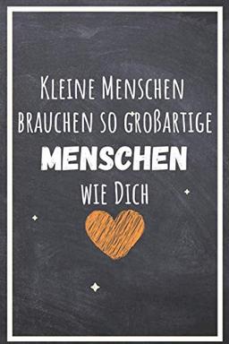 Kleine Menschen brauchen so großartige Menschen wie Dich: Notizbuch A5 liniert danke geschenke für lehrer lehrerinnen - abschiedsgeschenk für Kindergarten und Vorschule lehrerin /grundschule