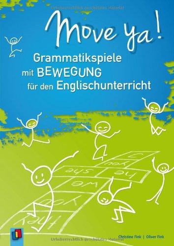 Move ya!: Grammatikspiele mit Bewegung für den Englischunterricht