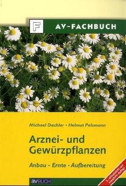 Arznei- und Gewürzpflanzen. Anbau, Ernte, Aufbereitung