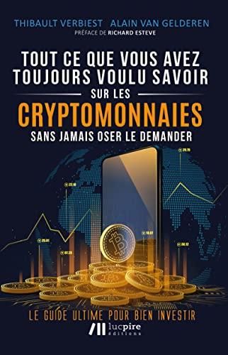 Tout ce que vous avez toujours voulu savoir sur les cryptomonnaies sans jamais oser le demander : le guide ultime pour bien investir