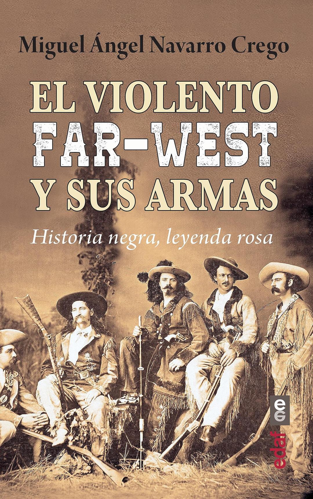 El violento Far-West y sus armas: Historia negra, leyenda rosa (Clío. Crónicas de la historia)