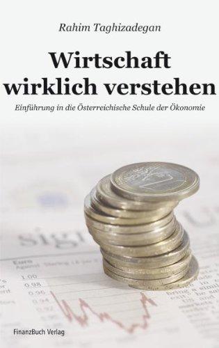 Wirtschaft wirklich verstehen: Einführung in die Österreichische Schule der Ökonomie