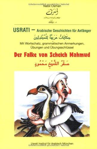 Usrati, Arabische Geschichten für Anfänger, Der Falke von Scheich Mahmud: Für Anfänger. Mit Wortschatz, grammatischen Anmerkungen, Übungen und Übungsschlüssel