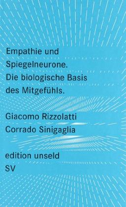 Empathie und Spiegelneurone: Die biologische Basis des Mitgefühls (edition unseld)