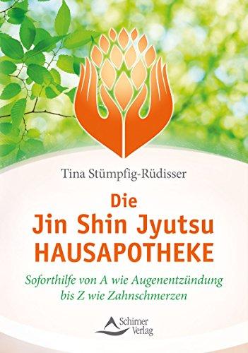 Die Jin-Shin-Jyutsu-Hausapotheke: Soforthilfe von A wie Augenentzündung bis Z wie Zahnschmerzen