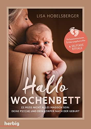 Hallo Wochenbett: Es muss nicht alles magisch sein: deine Psyche und dein Körper nach der Geburt - Hebammenwissen, Erfahrungsberichte & Selfcare Rituale