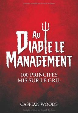 Au diable le management ! : 100 principes mis sur le gril