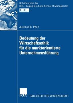 Bedeutung der Wirtschaftsethik fr die marktorientierte Unternehmensfhrung (Schriftenreihe der HHL - Leipzig Graduate School of Management) (German Edition)