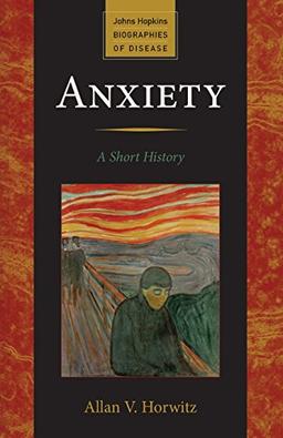 Anxiety (Johns Hopkins Biographies of Disease)