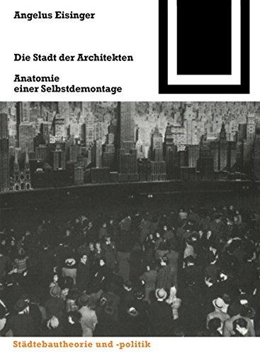 Die Stadt der Architekten: Anatomie einer Selbstdemontage (Bauwelt Fundamente, Band 131)