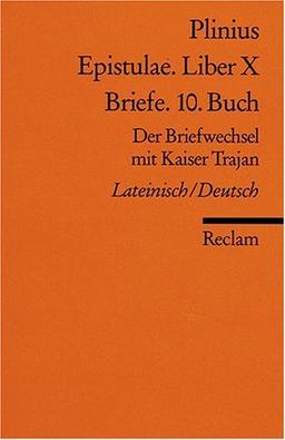 Epistulae. Liber X /Briefe. 10. Buch: Der Briefwechsel mit Kaiser Trajan. Lat. /Dt.: Das 10. Buch der Briefe